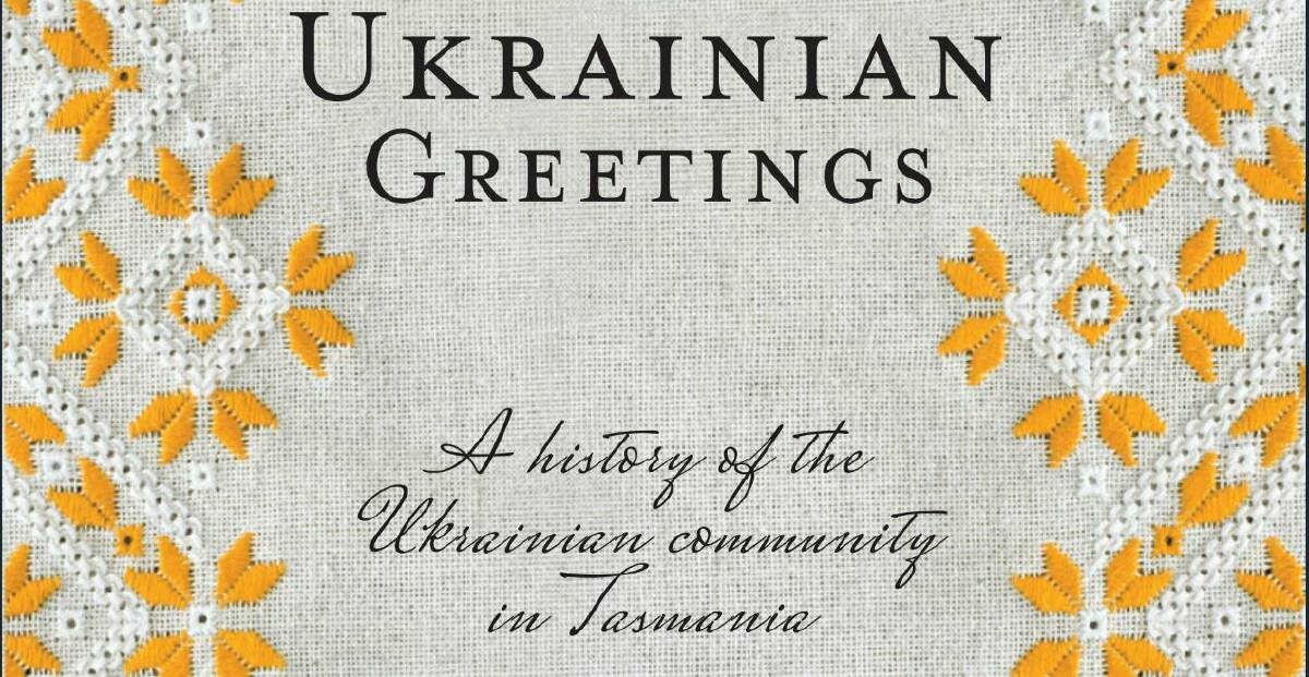 'With Ukrainian Greetings' is a coffee table book celebrating the migrant community in Tasmania.