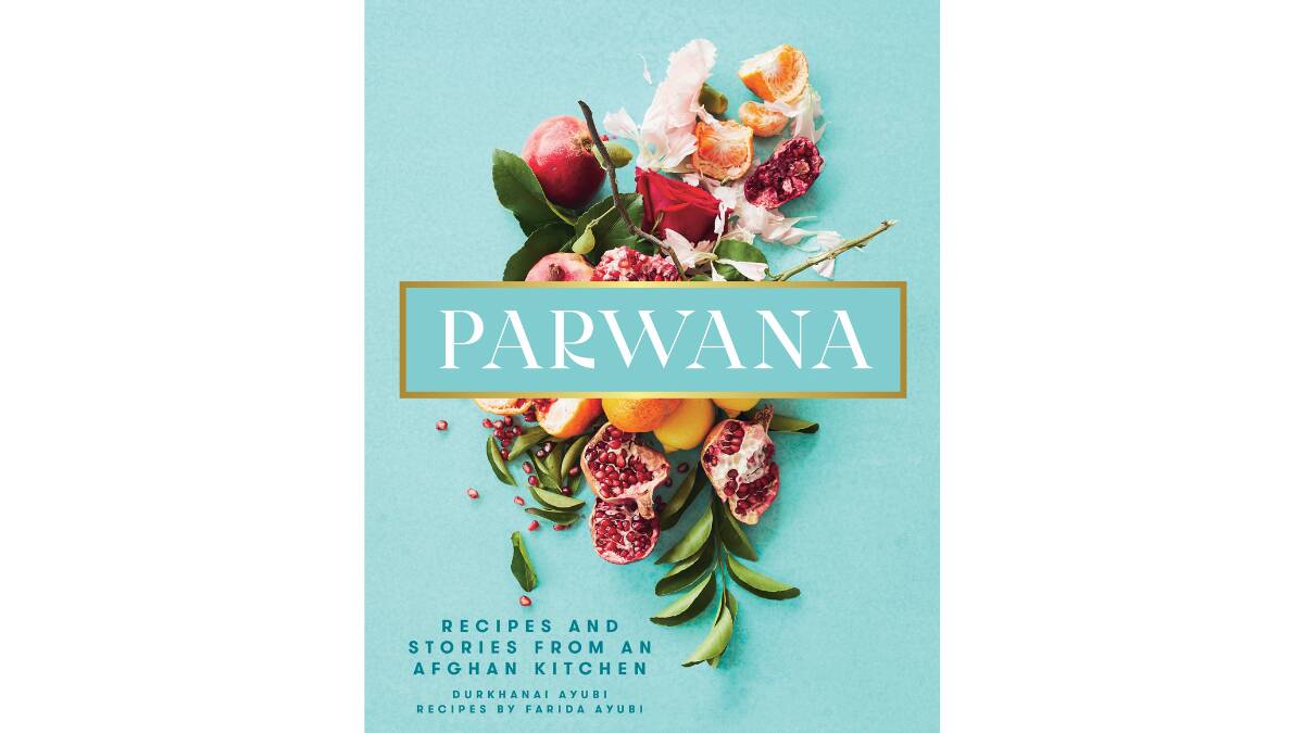 Parwana: Recipes and stories from an Afghan kitchen, by Durkhanai Ayubi. Murdoch Books, $45.