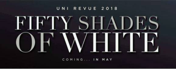 Win tickets to Uni Revue’s Fifty Shades of White performance